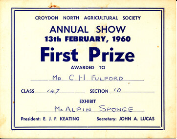 Card - Prize Certificate, Croydon North Agricultural Society Annual Show, 1960, First Prize Awarded to Mr C H Fulford Class 147 Section 10 Exhibit McAlpin Sponge Pres: W. F. J. Keating Sec: John A. Lucas