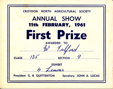 Card - Prize Certificate, Croydon North Agricultural Society Annual Show, 1961, First Prize Awarded to Mr Fulford Class 135 Section 9 4 Lemons Pres: G. B. Quittenton Sec: John A. Lucas