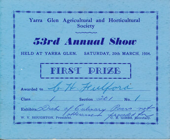 Card - Prize Certificate, Yarra Glen Agricultural and Horticultural Society, 53rd Annual Show Saturday, 20th March, 1954, First Prize Awarded to CH Fulford Class 1 Sec 201 Exhibits Dish of Culinary Pears not otherwise provided for Pres. W.V. Houghton Sec C.B. Gibbs
