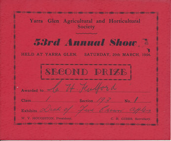 Card - Prize Certificate, Yarra Glen Agricultural and Horticultural Society, 53rd Annual Show Saturday, 20th March, 1954, Second Prize Awarded to CH Fulford Class 1 Sec 193 Exhibits Dish of Five Crown Apples Pres. W.V. Houghton Sec C.B. Gibbs