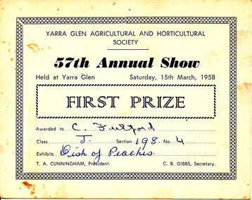 Card - Prize Certificate, Yarra Glen Agricultural and Horticultural Society, 57th Annual Show Saturday, 15th March, 1958, First Prize Awarded to C. Fulford Class J 198 Exhibits Dish of Peaches Pres. T.A. Cunningham Sec C.B. Gibbs