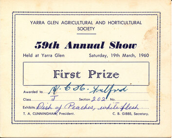 Card - Prize Certificate, Yarra Glen Agricultural and Horticultural Society, 59th Annual Show Saturday, 19th March, 1960, First Prize Awarded to Mr C.H. Fulford Class J Sec 202 Exhibits Dish of Peaches, white flesh Pres. T.A. Cunningham Sec C.B. Gibbs
