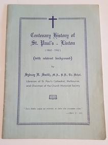 Booklet, Baxter & Stubbs, Ballarat, Centenary History of St Paul's - Linton : 1862-1962 : with relevant background, 1962