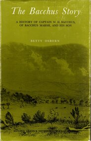Book, The Bacchus Story: A History of Captain W. H. Bacchus of Bacchus Marsh and His Son, 1973