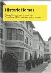 Booklet, Historic Homes: Researching Your Historic Home with Public Record Office Victoria and Other Sources