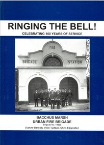 Book, Ringing the Bell!: Celebrating 100 years of Service - Bacchus Marsh Urban Fire Brigade - Brigade no 14028