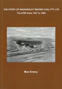 Book, The story of Maddingley Brown Coal Pty Ltd : the APM years - 1927 to 1989