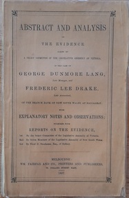 Work on paper - Book, Abstract and Analysis of the Evidence taken by A Select Committee of the Assembly of Victoria in the Case of George Dunmore Lang Late Manager and Frederic Lee Drake Late Assistant of the Bank of New South Wales at Ballaarat