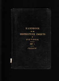 Book, Government Printer Melbourne, A handbook of the destructive insects of Victoria, with notes on the methods to be adopted to check and extirpate them Pt!, 1891