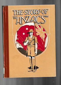 Book, James Ingram and Son, The story of the Anzacs : an historical account of the part taken by Australia and New Zealand in the Great War; from the outbreak in August, 1914, until the evacuation of Gallipoli, in December, 1915, 1917