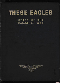 Book, Royal Australian Air Force. Directorate of Public Relations, These eagles : Story of the RAAF at war, 1942