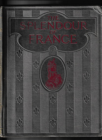 Book, Hutchinson et al, The splendour of France : a pictorial and authoritative account of our great and glorious ally and of her country, unsurpassed in beauty and magnificence, Volume Three, 1917