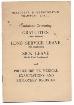 "Melbourne and Metropolitan Tramways Board /Conditions covering Gratuities (New Scheme) Long Service Leave (All Employees) Sick Leave (Daily Paid Employees) and Procedure re Medical Examinations and Employees' Register"