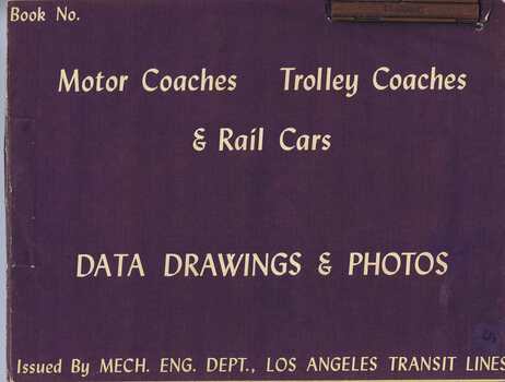 "Motor Coaches, Trolley Coaches & Rail Cars, Data Drawings and photos Issued by Mech. Eng. Dept., Los Angeles Transit Lines"