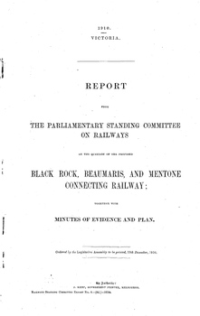"Report - The Parliamentary Standing Committee on the Proposed Black Rock, Beaumaris and Mentone Connecting Railway."