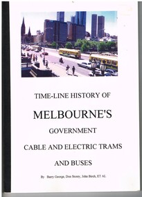 "Time-line history of Melbourne's Government Cable and Electric Trams and Bus   (timeline)