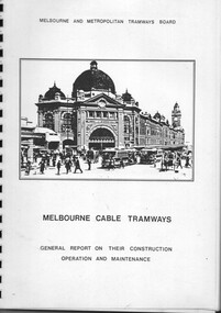 "Melbourne Cable Tramways - General Report on their Construction Operation and Maintenance"
