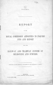 "Report of the Royal Commission - Railway and Tramway systems on Melbourne and Suburbs"