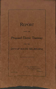 "Report upon Proposed Electric Tramways for the City of South Melbourne"