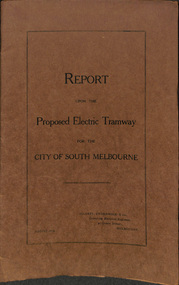 "Report upon Proposed Electric Tramways for the City of South Melbourne"