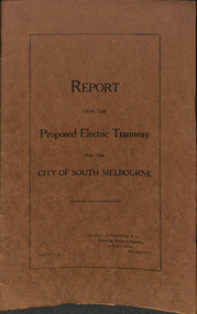 "Report upon Proposed Electric Tramways for the City of South Melbourne"