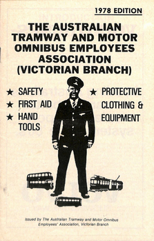 "1978 Edition - The Australian Tramway and Motor Omnibus Employees Association (Victorian Branch) - Safety, First Aid, Hand tools and protective clothing and equipment".