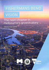 "Fisherman's Bend Vision - the next chapter in Melbourne's growth story September 2016"