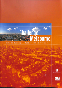 "Challenge Melbourne, issues in Metropolitan Planning for the 21st Century"