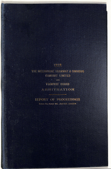 "1916 The Melbourne Tramway & Omnibus Company Limited and Tramway Board Arbitration - Report of Proceedings before His Honor Mr. Justice Cussen"