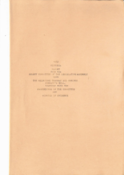 "1882 - Report - from the Select Committee of the Legislative Assembly upon the Melbourne Tramway and Omnibus Company's Bill together with the proceedings of the Committee and Minutes of Evidence"