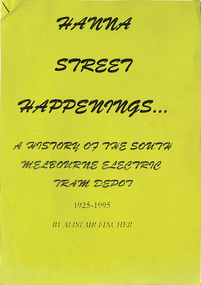 "Hanna Street Happenings - a history of the South Melbourne Electric Tram Depot - 1925 - 1995"