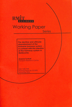 "The decline and ultimate abandonment of the Brisbane Tramway system - A contrast with the retention of the tramway system in Melbourne"