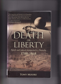 Book, Tony Moore, Death or liberty: Rebels and radicals transported to Australia 1788-1868, 2010