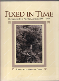 Book, The Fairfax Library, Fixed in time: Photographs from another Australia 1900-1939, 1985