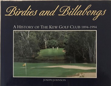 Book, Kew Golf Club, Birdies and billabongs: a history of the Kew Golf Club 1894-1994, 1994