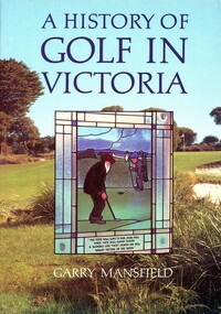 Book, Victorian Golf Association, A history of golf in Victoria, 1987