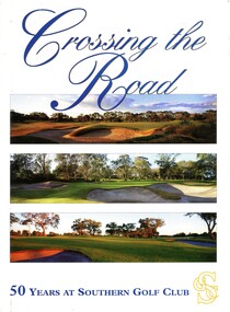 Book, Southern Golf Club, Crossing the road: 50 years at Southern Golf Club, 1997