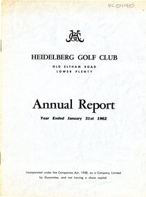Booklet - Annual Report, Heidelberg Golf Club, Heidelberg Golf Club, Lower Plenty: Annual report, Year ended January 31st, 1962, 13/04/1962
