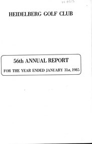 Booklet - Annual Report, Heidelberg Golf Club, Lower Plenty: 56th Annual Report, Year ended January 31st, 1985