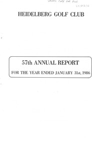 Booklet - Annual Report, Heidelberg Golf Club, Heidelberg Golf Club, Lower Plenty: 57th Annual Report, Year ended January 31st, 1986, 1986