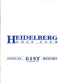 Booklet - Annual Report, Heidelberg Golf Club, Heidelberg Golf Club [Lower Plenty]: 61st Annual Report, Year ended January 31st, 1990