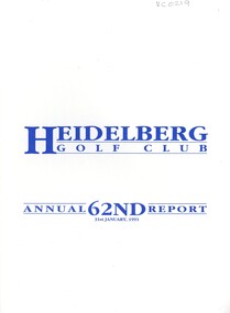 Booklet - Annual Report, Heidelberg Golf Club, Heidelberg Golf Club [Lower Plenty]: 62nd Annual Report, Year ended January 31st, 1991