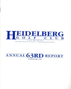 Booklet - Annual Report, Heidelberg Golf Club, Heidelberg Golf Club [Lower Plenty]: 63rd Annual Report, Year ended January 31st, 1992
