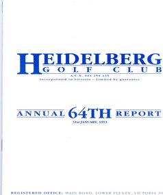 Booklet - Annual Report, Heidelberg Golf Club, Heidelberg Golf Club [Lower Plenty]: 64th Annual Report, Year ended January 31st, 1993