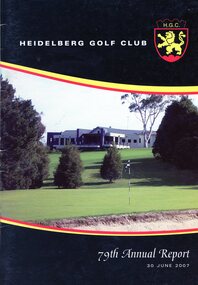 Booklet - Annual Report, Heidelberg Golf Club, Heidelberg Golf Club [Lower Plenty]: 79th Annual Report, 30 June 2007, 30/06/2007