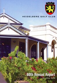 Booklet - Annual Report, Heidelberg Golf Club, Heidelberg Golf Club [Lower Plenty]: 80th Annual Report, 30 June 2008, 30/06/2008