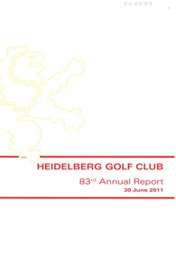 Booklet - Annual Report, Heidelberg Golf Club, Heidelberg Golf Club [Lower Plenty]: 83rd Annual Report, 30 June 2011, 30/06/2011