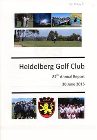 Booklet - Annual Report, Heidelberg Golf Club, Heidelberg Golf Club [Lower Plenty]: 87th Annual Report, 30 June 2015, 30/06/2015