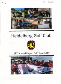 Booklet - Annual Report, Heidelberg Golf Club, Heidelberg Golf Club [Lower Plenty]: 89th Annual Report, 30 June 2017, 30/06/2017