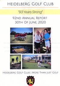 Booklet - Annual Report, Heidelberg Golf Club, Heidelberg Golf Club [Lower Plenty]: 92nd Annual Report, 30 June 2020: 93 years strong, 30/06/2020
